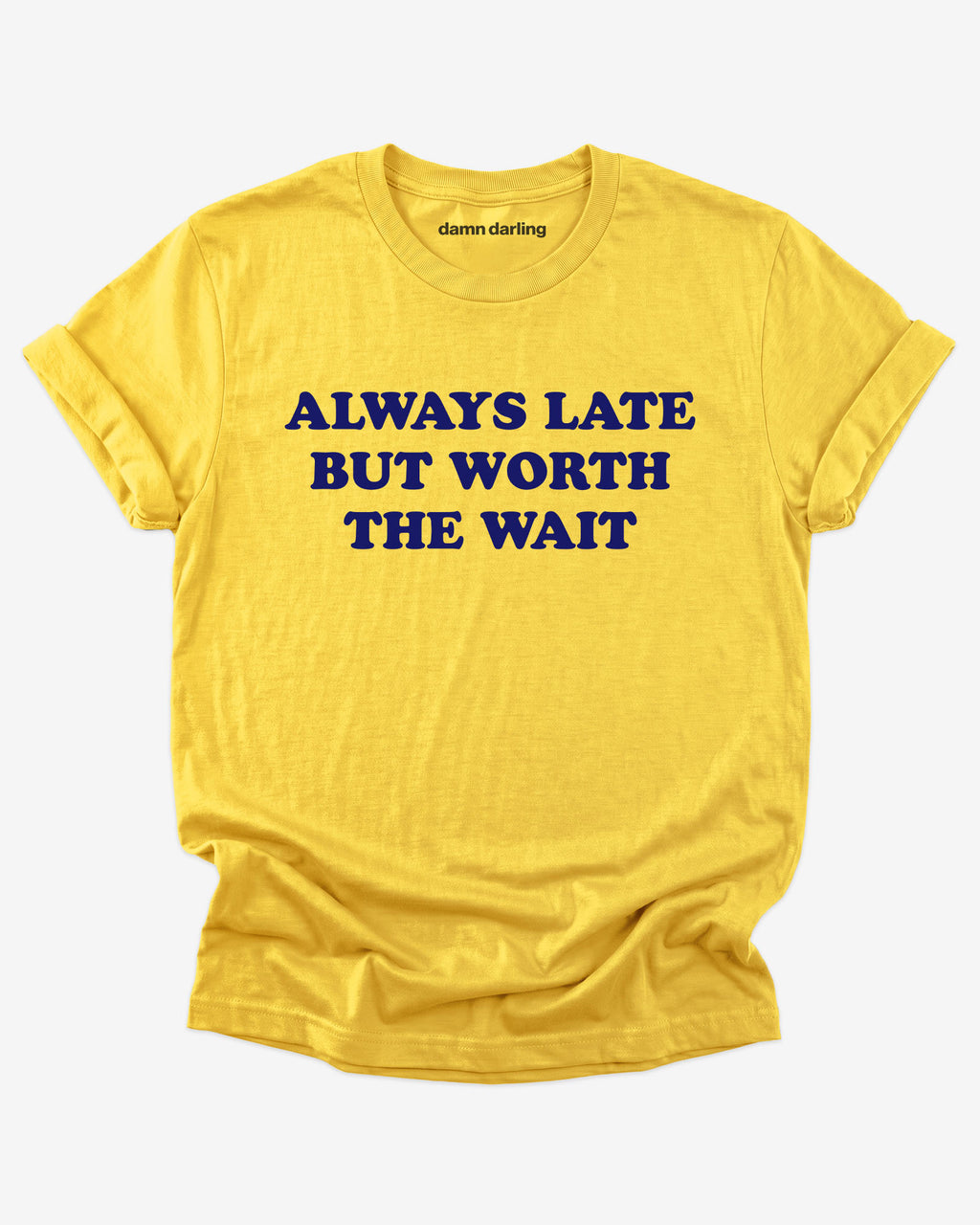 Always Late But Worth The Wait Shirt