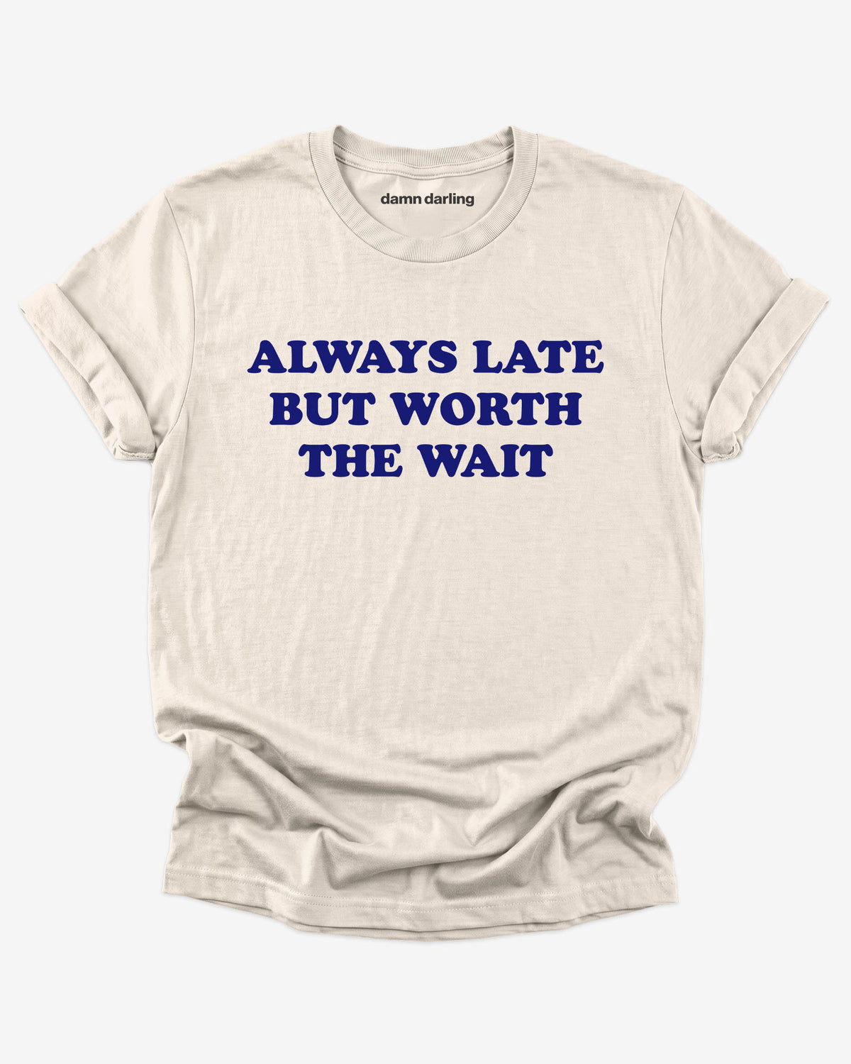 Always Late But Worth The Wait Shirt