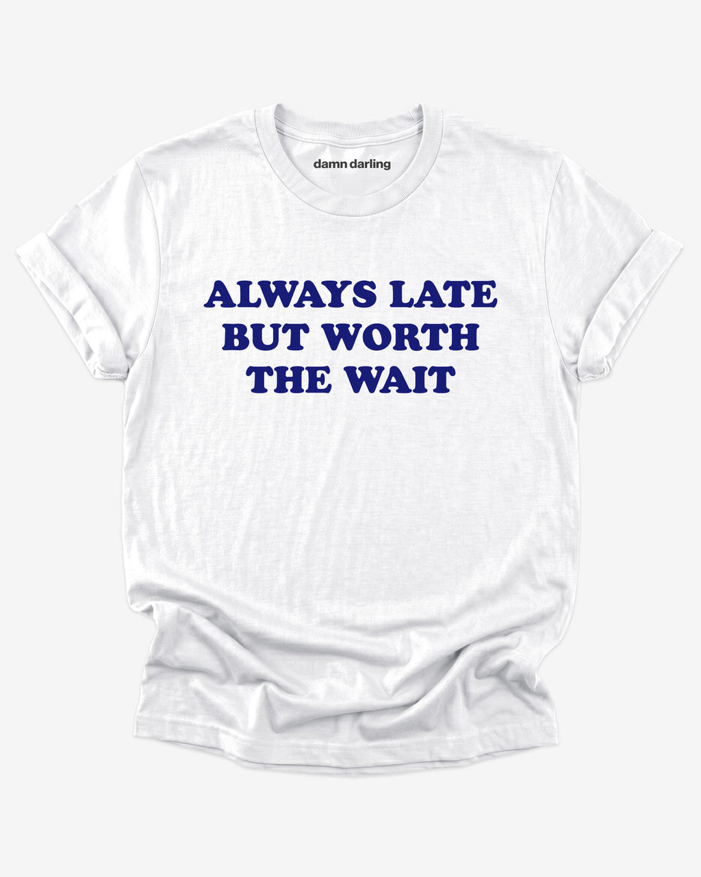 Always Late But Worth The Wait Shirt
