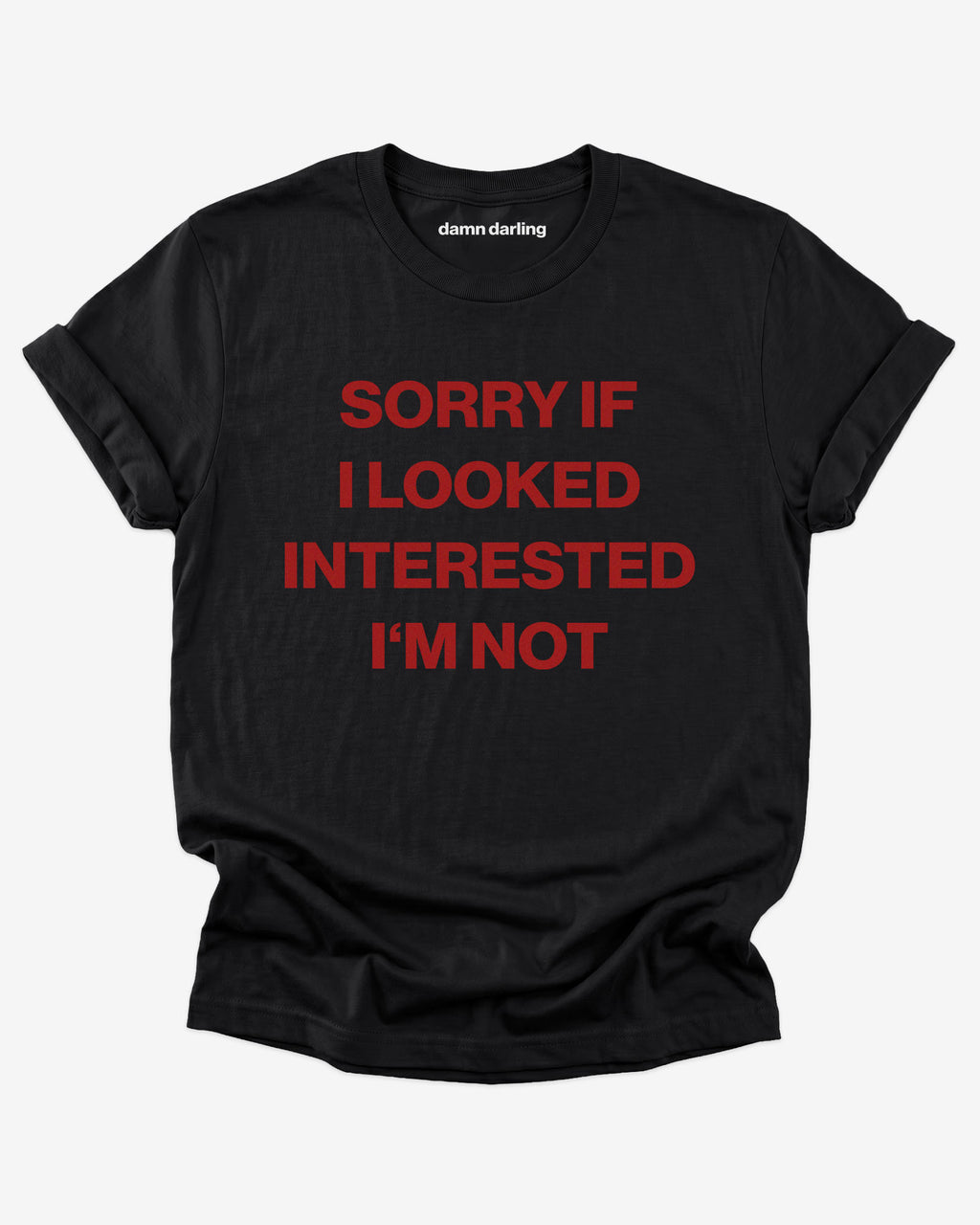 Sorry If i Looked Interested I'm Not Shirt