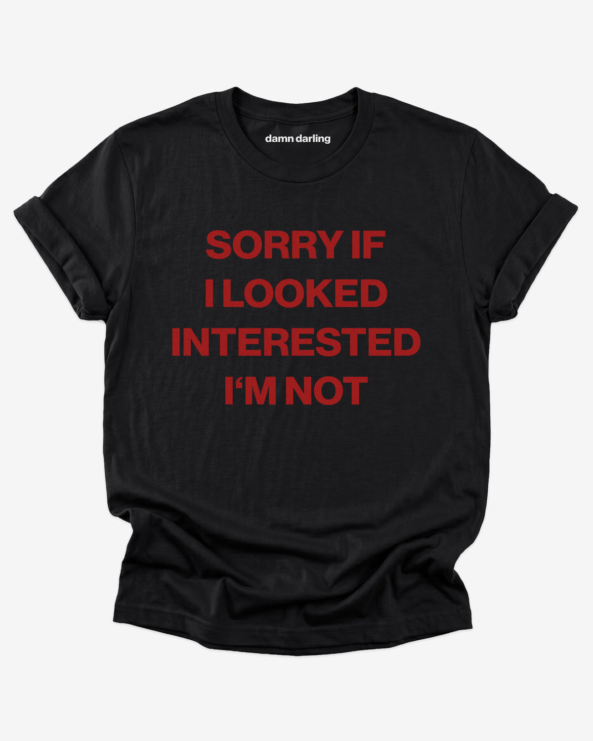 Sorry If i Looked Interested I'm Not Shirt