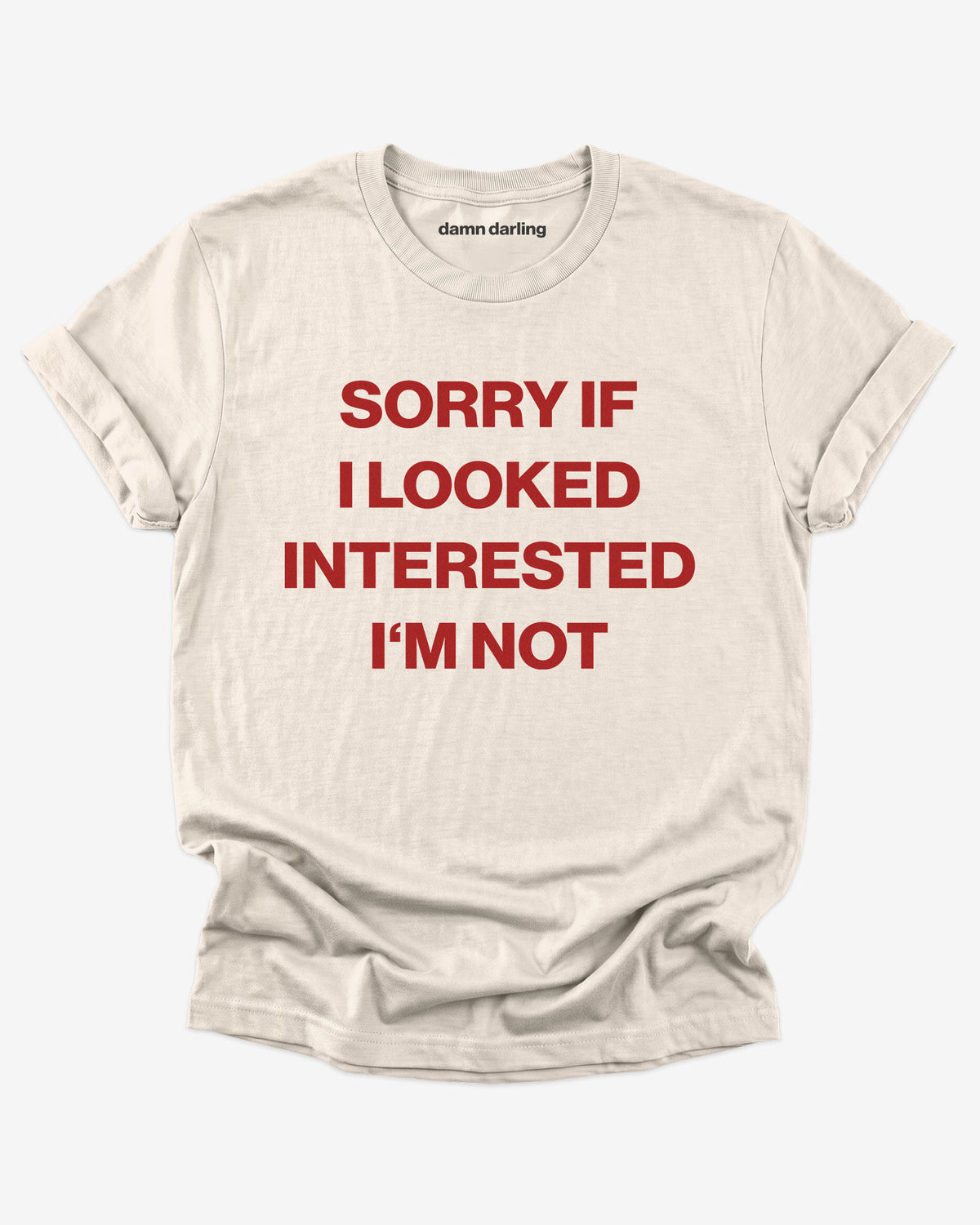 Sorry If i Looked Interested I'm Not Shirt