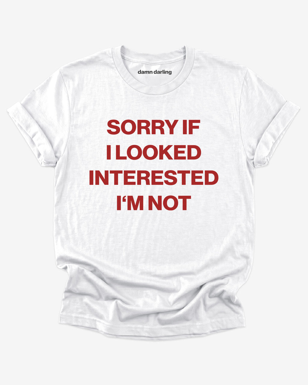 Sorry If i Looked Interested I'm Not Shirt